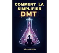 COMMENT SIMPLIFIER LA DMT: Un guide étape par étape pour comprendre et extraire la DMT