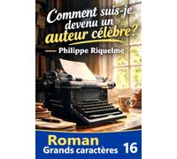 Comment suis-je devenu un auteur célèbre ?: Version Grand Caractères