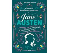 Comment transformer sa vie avec Jane Austen: Fierté d'être soi, courage, audace, sensibilité - Un cheminement au gré de ses romans iconiques