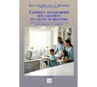 COMMENT TRANSFORMER SON LOGEMENT EN COCON DE BIEN-ÊTRE: Le guide complet pour créer un havre de paix, pas à pas, grâce au minimalisme et à l'organisation