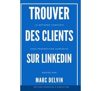 Comment trouver des clients sur LinkedIn: Un système simple à suivre pour avoir du business grâce à LinkedIn