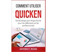 COMMENT UTILISER QUICKEN: Guide étape par étape facile pour les débutants et les professionnels