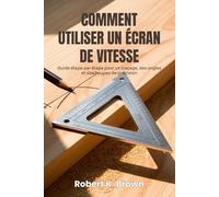 COMMENT UTILISER UN ÉCRAN DE VITESSE: Guide étape par étape pour un traçage, des angles et des coupes de précision