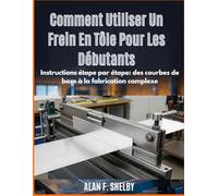 Comment Utiliser Un Frein En Tôle Pour Les Débutants: Instructions étape par étape: des courbes de base à la fabrication complexe