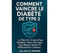 COMMENT VAINCRE LE DIABÈTE DE TYPE 2: Le plan de 21 jours pour stabiliser votre glycémie sans régime sévère ni médicaments coûteux !