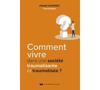 Comment vivre dans une société traumatisante et traumatisée ?