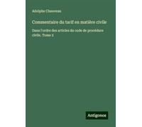 Commentaire du tarif en matière civile: Dans l'ordre des articles du code de procédure civile. Tome 2