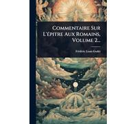 Commentaire Sur L'Ã(c)pitre Aux Romains, Volume 2...