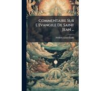 Commentaire Sur L'Ã(c)vangile De Saint Jean ...
