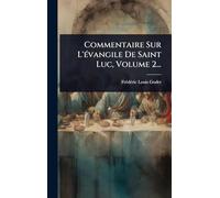 Commentaire Sur L'Ã(c)vangile De Saint Luc, Volume 2...