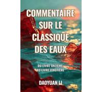 Commentaire sur le Classique des Eaux: Du Livre onzième au Livre vingtième