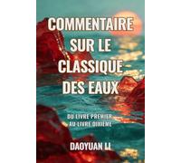 Commentaire sur le Classique des Eaux: Du Livre premier au Livre dixième
