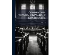 Commentaire ThÃ(c)orique & Pratique Du Code Civil