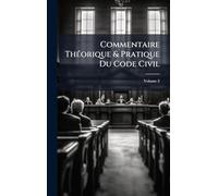 Commentaire ThÃ(c)orique & Pratique Du Code Civil