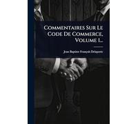 Commentaires Sur Le Code De Commerce, Volume 1...