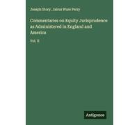 Commentaries on Equity Jurisprudence as Administered in England and America: Vol. II