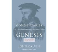 Commentaries on the First Book of the Moses Called Genesis: (Volume First: Genesis 1-23)