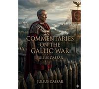 Commentaries on the gallic war: By julius caesar