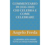 COMMENTARIO 39 (1135-1162) CHI CELEBRA E COME CELEBRARE: LE MEMBRA NON HANNO TUTTE LA STESSA FUNZIONE
