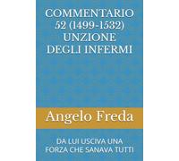 COMMENTARIO 52 (1499-1532) UNZIONE DEGLI INFERMI: DA LUI USCIVA UNA FORZA CHE SANAVA TUTTI