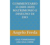 COMMENTARIO 55 (1601-1632) MATRIMONIO E DISEGNO DI DIO: I DUE FORMERANNO UNA SOLA CARNE