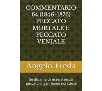 COMMENTARIO 64 (1846-1876) PECCATO MORTALE E PECCATO VENIALE: Se diciamo di essere senza peccato, inganniamo noi stessi