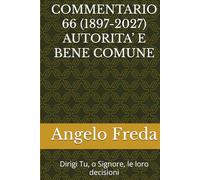 COMMENTARIO 66 (1897-2027) AUTORITA’ E BENE COMUNE: Dirigi Tu, o Signore, le loro decisioni