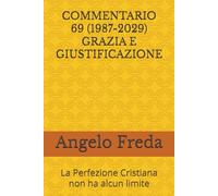 COMMENTARIO 69 (1987-2029) GRAZIA E GIUSTIFICAZIONE: La Perfezione Cristiana non ha alcun limite