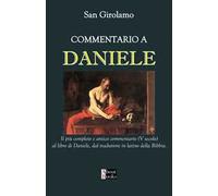 Commentario a Daniele. Il più completo e antico commentario al libro di Daniele, scritto da Girolamo, traduttore in latino della Bibbia, la Vulgata (347-420)