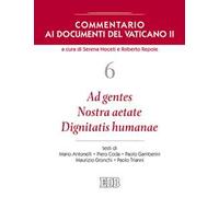 Commentario ai documenti del Vaticano II. Vol. 6: Ad gentes. Nostra aetate. Dignitatis humanae