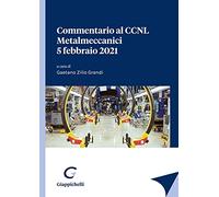 Commentario al CCNL Metalmeccanici 5 febbraio 2021 - Zilio Grandi G. (cur.)