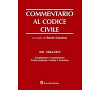 Commentario al codice civile. Artt. 2484-2510: Scioglimento e liquidazione. Trasformazione, fusione e scissione
