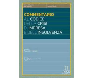 Commentario al codice della crisi di impresa e dell'insolvenza. Aggiornato al D.Lgs. 13 settembre 2024 cd. Correttivo ter con testo a fronte delle norme modificate. Con aggiornamento online