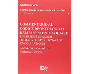 Commentario al codice deontologico dell'assistente sociale. Riflessioni ed analisi operativo-esperienziali dei singoli articoli
