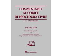 Commentario al codice di procedura civile. Procedimenti speciali. Sentenze straniere, arbitrato. Disposizioni di attuazione e transitorie. Artt. 796-840