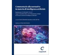 Commentario alla normativa in materia di intelligenza artificiale. Regolamento UE 2024/1689 («AI Act»). Legge 23 settembre 2025, n. 132 («Disposizioni e deleghe al Governo in materia di intellige...
