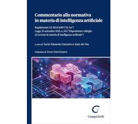 Commentario alla normativa in materia di intelligenza artificiale. Regolamento UE 2024/1689 («AI Act»). Legge 23 settembre 2025, n. 132 («Disposizioni e deleghe al Governo in materia di intelligen...
