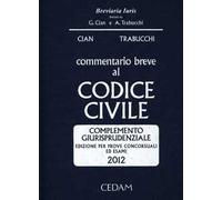 Commentario breve al codice civile. Complemento giurisprudenziale. Per prove concorsuali ed esami 2012