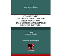 Commentario del codice deontologico della professione dei commercialisti ed esperti contabili
