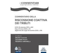 Commentario della riscossione coattiva dei tributi. D.P.R. 29 settembre 1973, n. 602 D.lgs. 24 marzo 2025, n. 33 Aggiornato alla Legge 30 dicembre 2025, n. 199