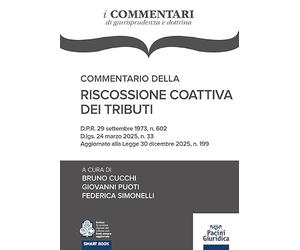Commentario della riscossione coattiva dei tributi. D.P.R. 29 settembre 1973, n. 602 D.lgs. 24 marzo 2025, n. 33 Aggiornato alla Legge 30 dicembre 2025, n. 199