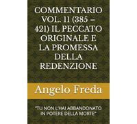 COMMENTARIO VOL. 11 (385 - 421) IL PECCATO ORIGINALE E LA PROMESSA DELLA REDENZIONE: “TU NON L’HAI ABBANDONATO IN POTERE DELLA MORTE”
