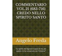 COMMENTARIO VOL.21 (683-716) CREDO NELLO SPIRITO SANTO: “Lo Spirito del Signore è sopra di me, per questo mi ha consacrato con l’Unzione”