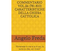 COMMENTARIO VOL.24 (781-810) CARATTERISTICHE DELLA CHIESA CATTOLICA: “Rimanete in me e Io in voi. Io sono la vite, voi i tralci”