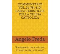 COMMENTARIO VOL.24 (781-810) CARATTERISTICHE DELLA CHIESA CATTOLICA: “Rimanete in me e Io in voi. Io sono la vite, voi i tralci”