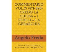 COMMENTARIO VOL.27 (871-896) CREDO LA CHIESA - I FEDELI - LA GERARCHIA: “hanno anzitutto il dovere di annunziare a tutti il Vangelo di Dio”