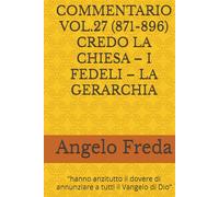 COMMENTARIO VOL.27 (871-896) CREDO LA CHIESA - I FEDELI - LA GERARCHIA: “hanno anzitutto il dovere di annunziare a tutti il Vangelo di Dio”