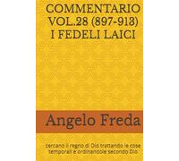 COMMENTARIO VOL.28 (897-913) I FEDELI LAICI: cercano il regno di Dio trattando le cose temporali e ordinandole secondo Dio