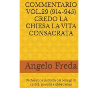 COMMENTARIO VOL.29 (914-945) CREDO LA CHIESA LA VITA CONSACRATA: Professione pubblica dei consigli di castità, povertà e obbedienza