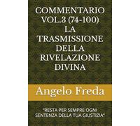 COMMENTARIO VOL.3 (74-100) LA TRASMISSIONE DELLA RIVELAZIONE DIVINA: “RESTA PER SEMPRE OGNI SENTENZA DELLA TUA GIUSTIZIA”
